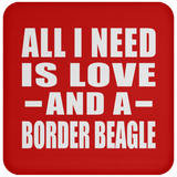 All I Need Is Love And A Border Beagle - Drink Coaster