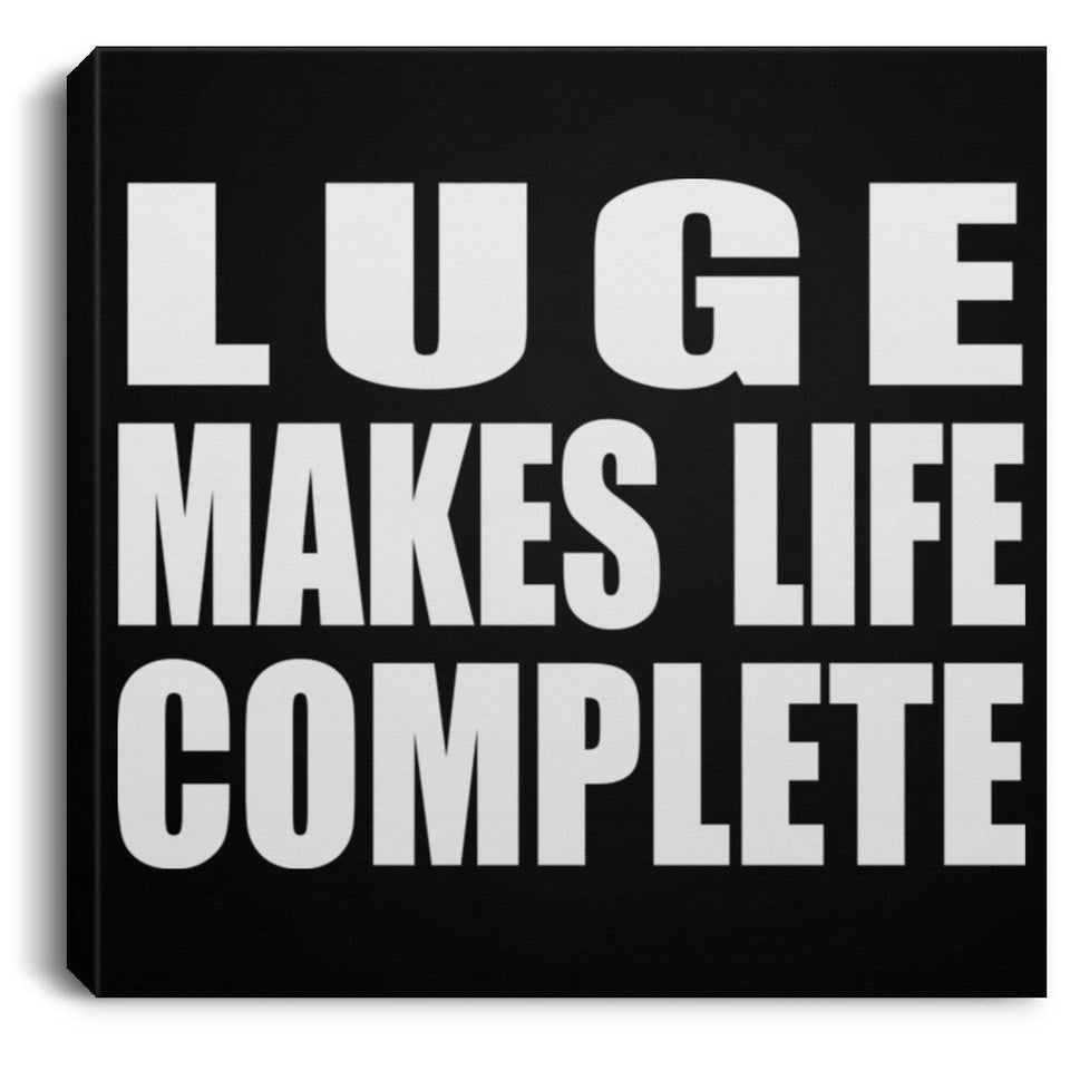 Luge Makes Life Complete - Canvas Square