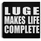 Luge Makes Life Complete - Canvas Square