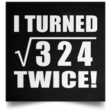 36th Birthday I Turned Square Root of 324 Twice - Poster Square