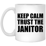 Keep Calm and Trust The Janitor - 11oz Coffee Mug