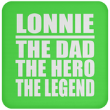 Lonnie The Dad The Hero The Legend - Drink Coaster