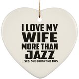 I Love My Wife More Than Jazz - Heart Ornament