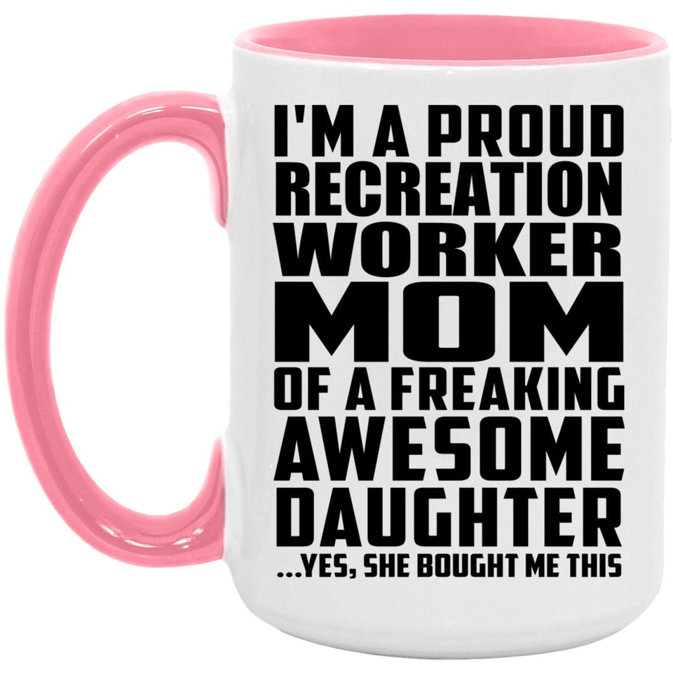 Proud Recreation Worker Mom Of Awesome Daughter - 15oz Accent Mug Pink