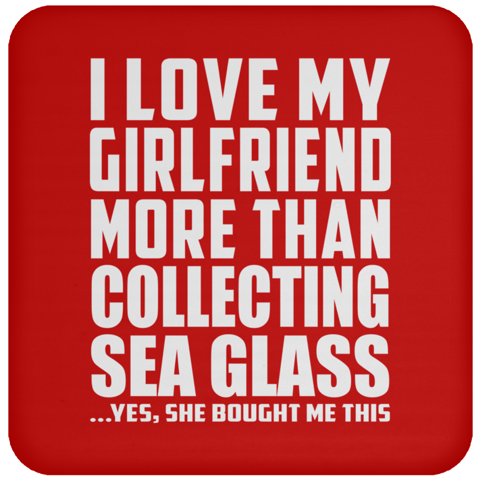 I Love My Girlfriend More Than Collecting Sea Glass - Drink Coaster