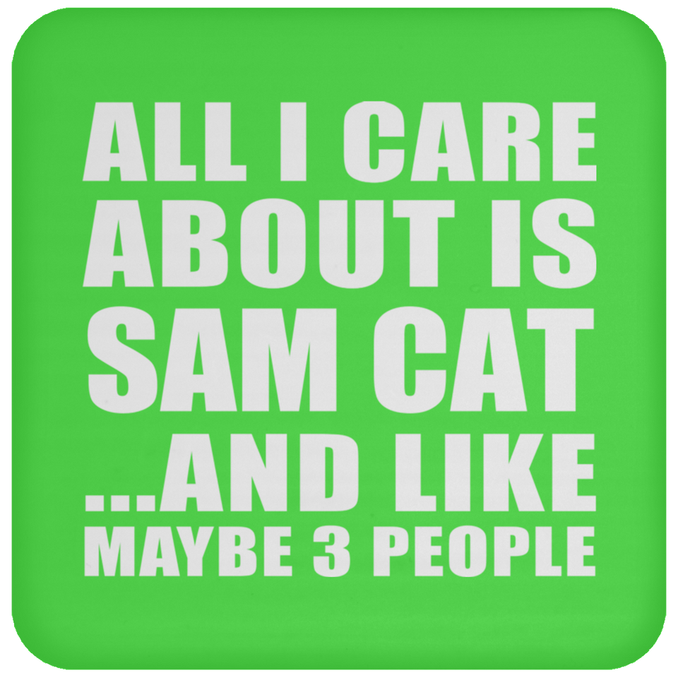 All I Care About Is Sam Cat - Drink Coaster