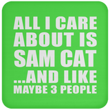 All I Care About Is Sam Cat - Drink Coaster