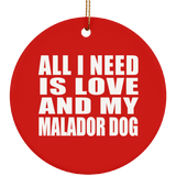 All I Need Is Love And My Malador Dog - Circle Ornament