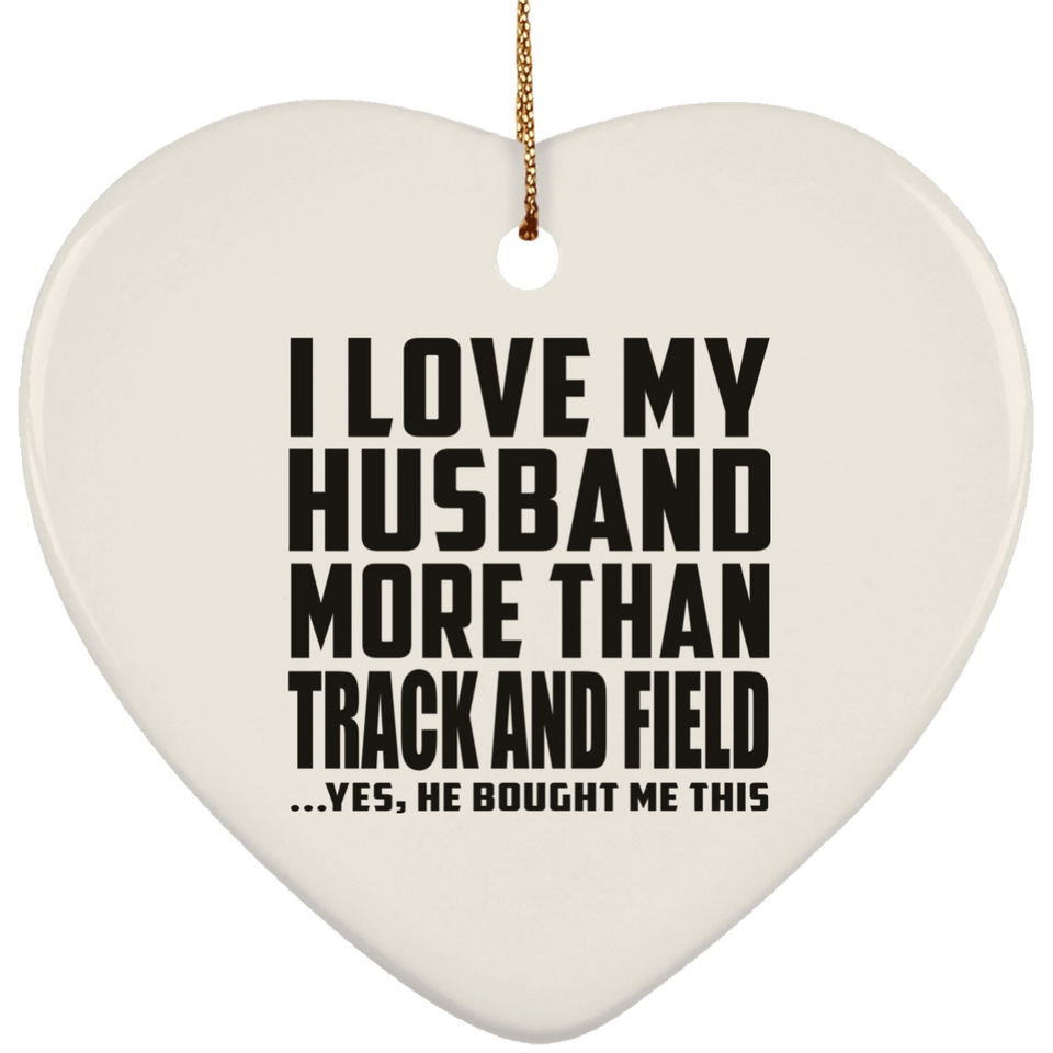 I Love My Husband More Than Track And Field - Heart Ornament