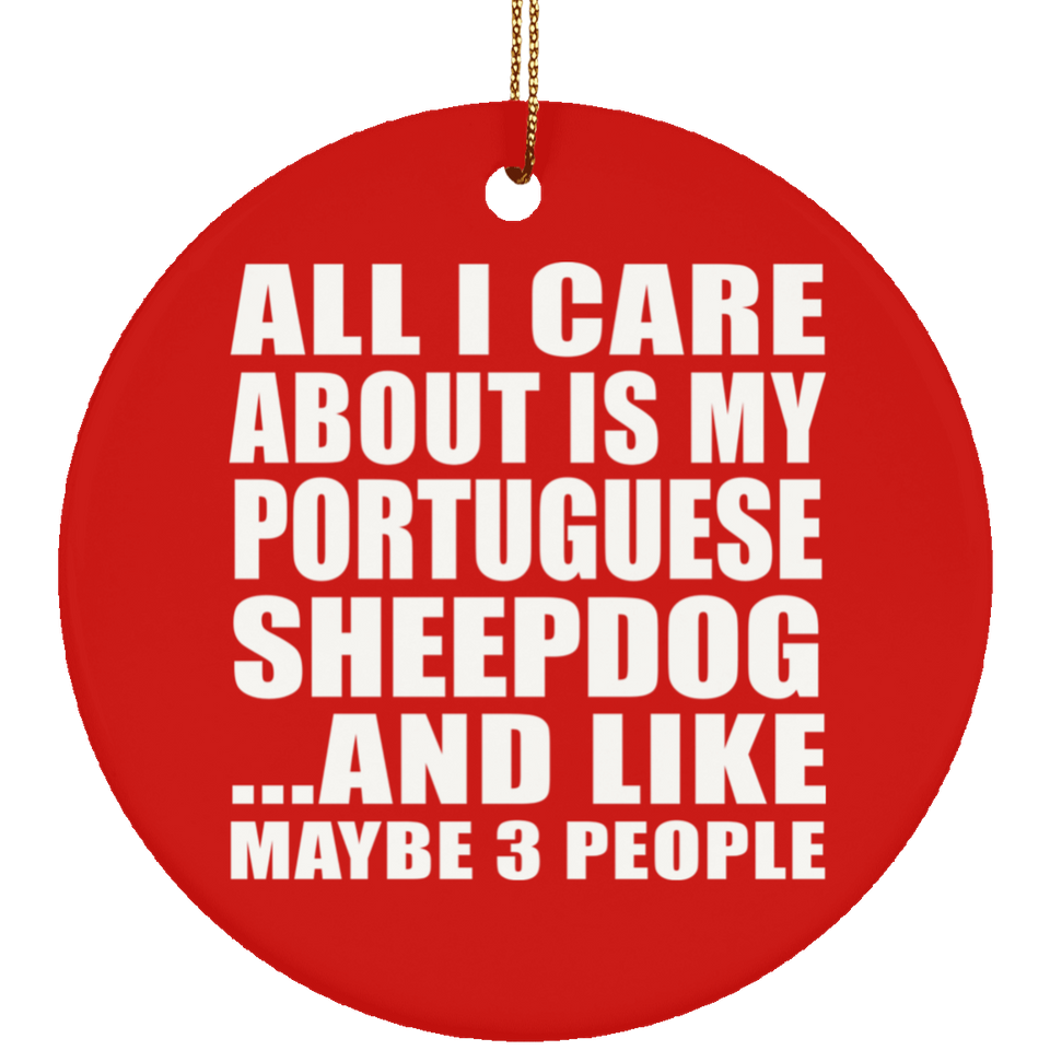 All I Care About Is My Portuguese Sheepdog - Circle Ornament