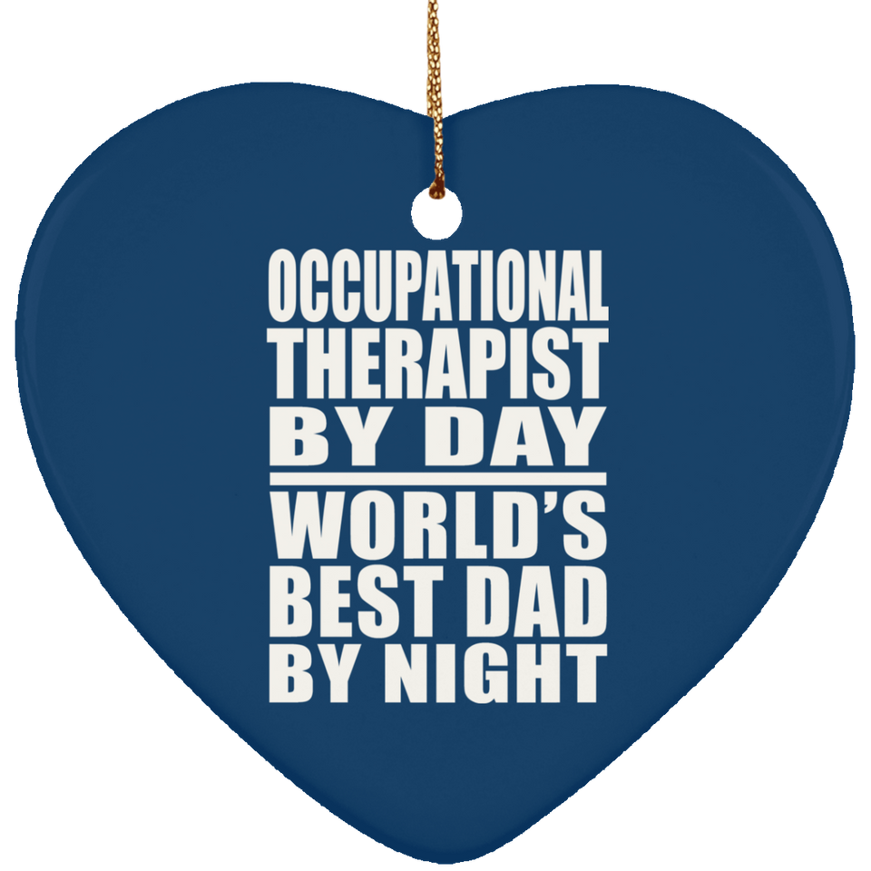 Occupational Therapist By Day World's Best Dad By Night - Heart Ornament