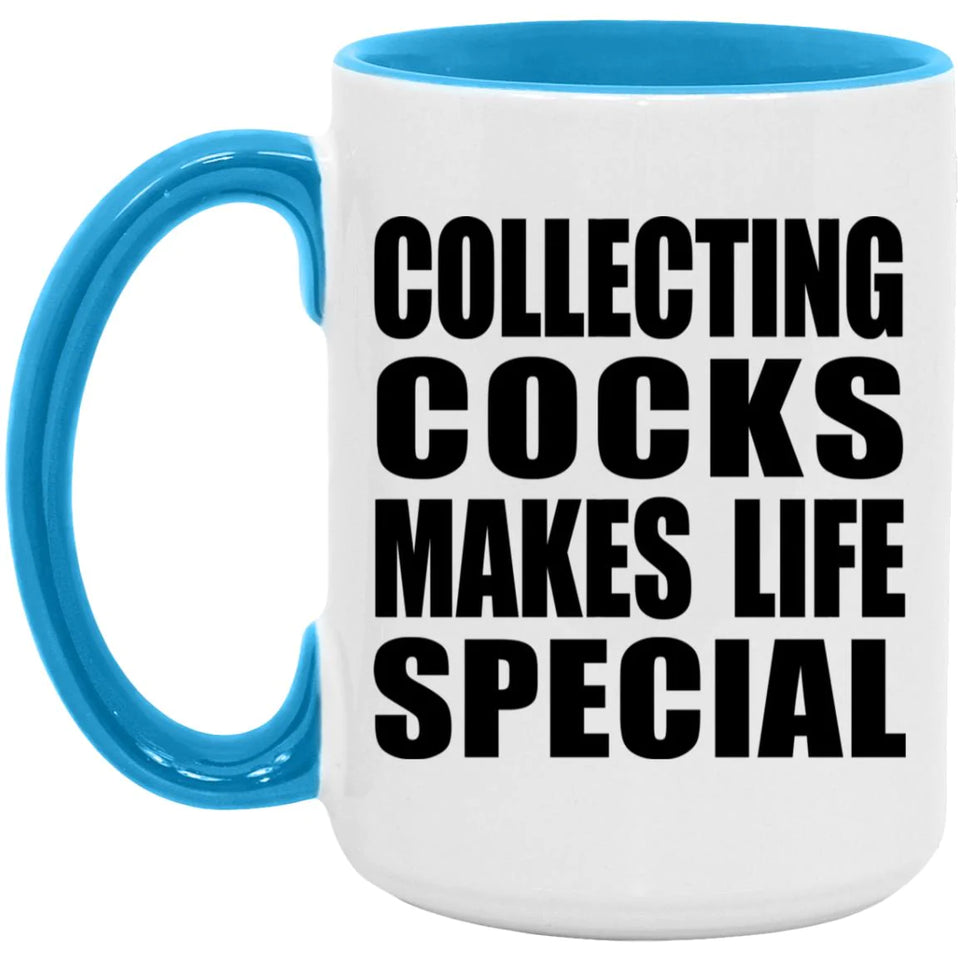 Collecting Cocks Makes Life Special - 15oz Accent Mug Blue