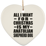 All I Want For Christmas Is My Anatolian Shepherd Dog - Heart Ornament