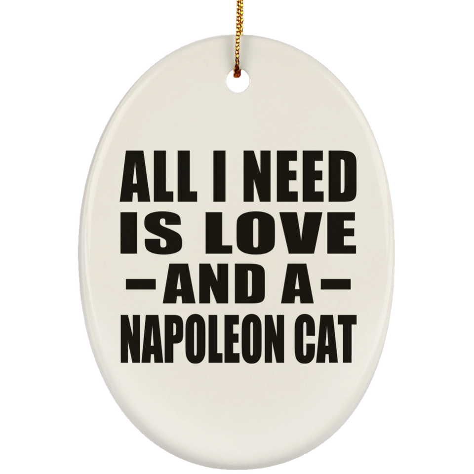 All I Need Is Love And A Napoleon Cat - Oval Ornament