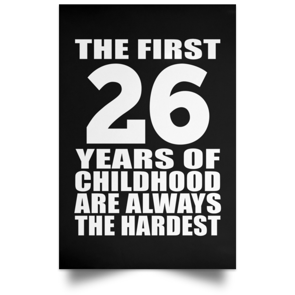 26th Birthday First 26 Years of Childhood Are The Hardest - Poster Portrait