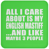 All I Care About Is My English Mastiff - Drink Coaster