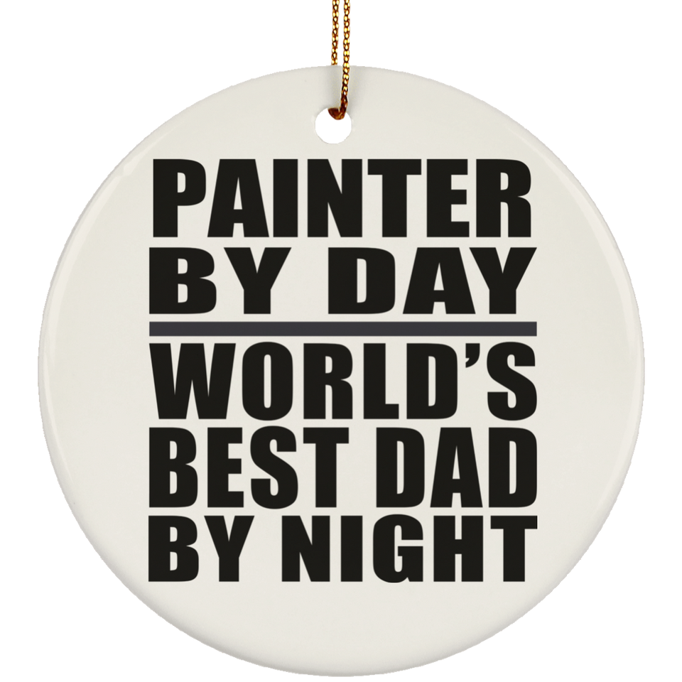 Painter By Day World's Best Dad By Night - Circle Ornament