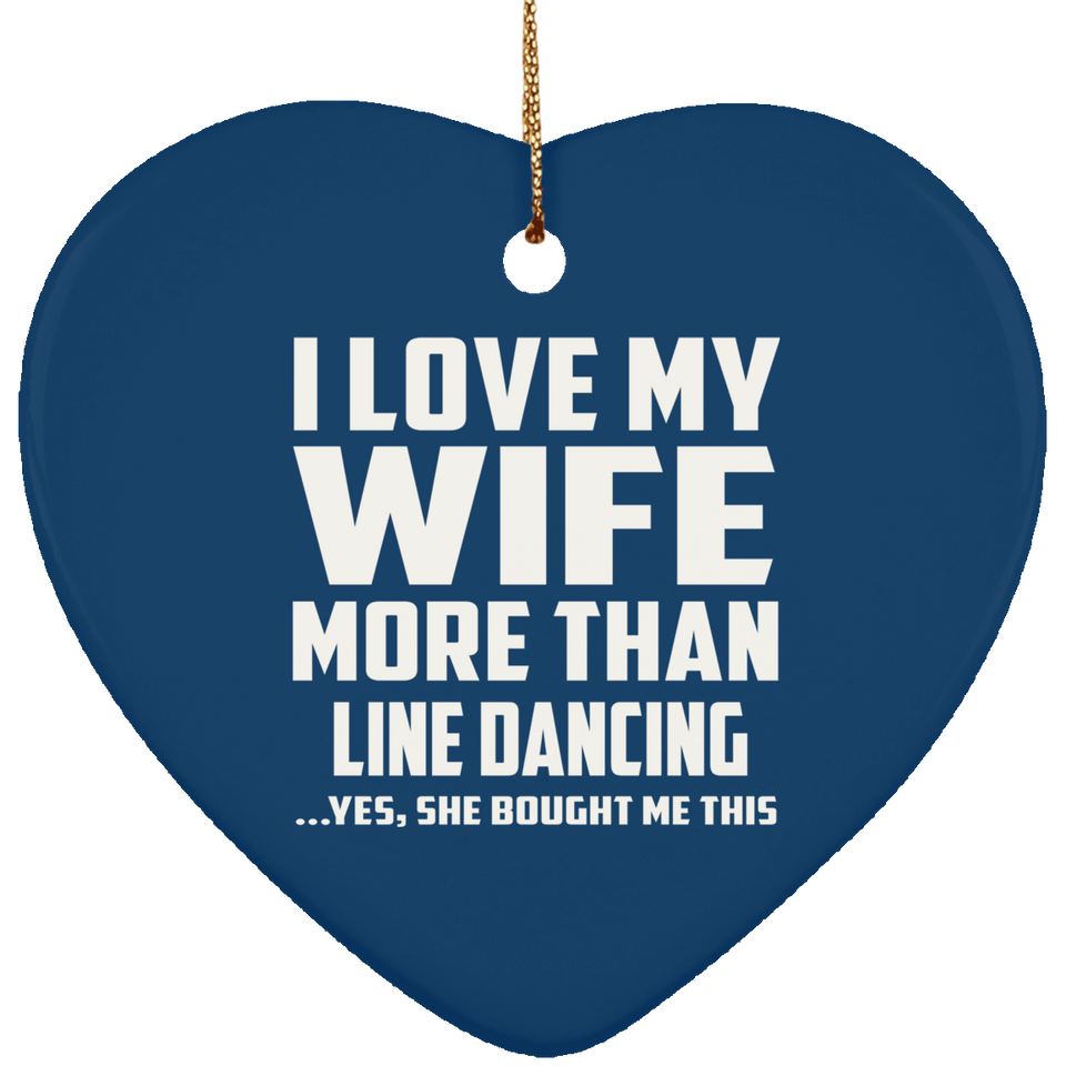 I Love My Wife More Than Line Dancing - Heart Ornament