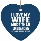 I Love My Wife More Than Line Dancing - Heart Ornament