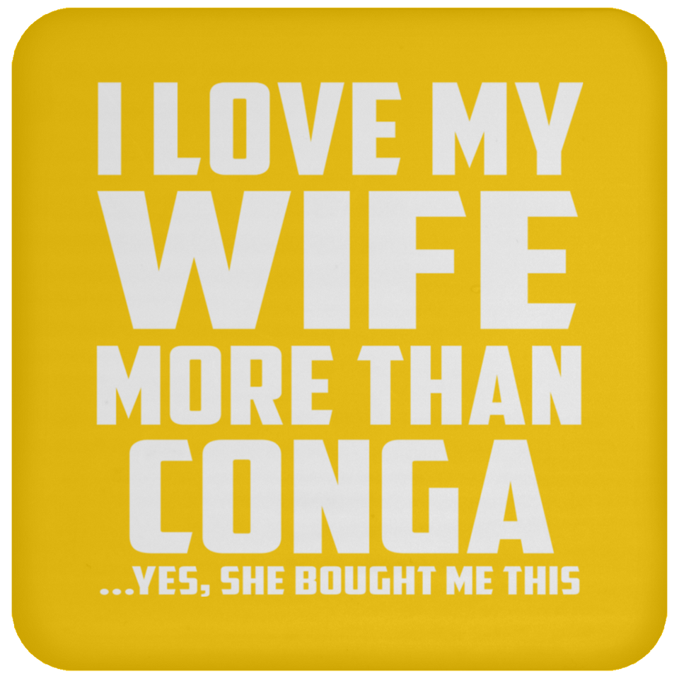 I Love My Wife More Than Conga - Drink Coaster