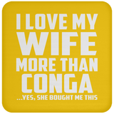 I Love My Wife More Than Conga - Drink Coaster
