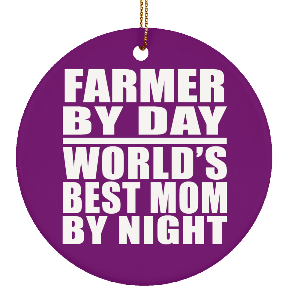 Farmer By Day World's Best Mom By Night - Circle Ornament