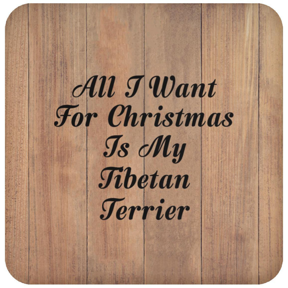All I Want For Christmas Is My Tibetan Terrier - Drink Coaster C