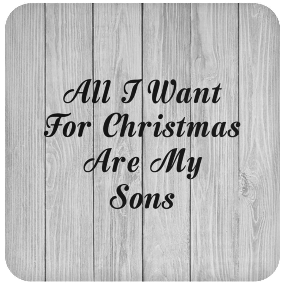 All I Want For Christmas Are My Sons - Drink Coaster F