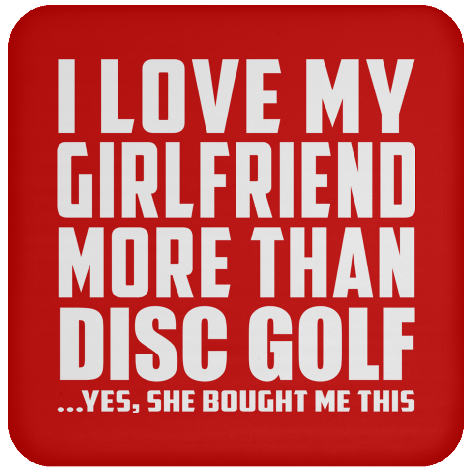 I Love My Girlfriend More Than Disc Golf - Drink Coaster