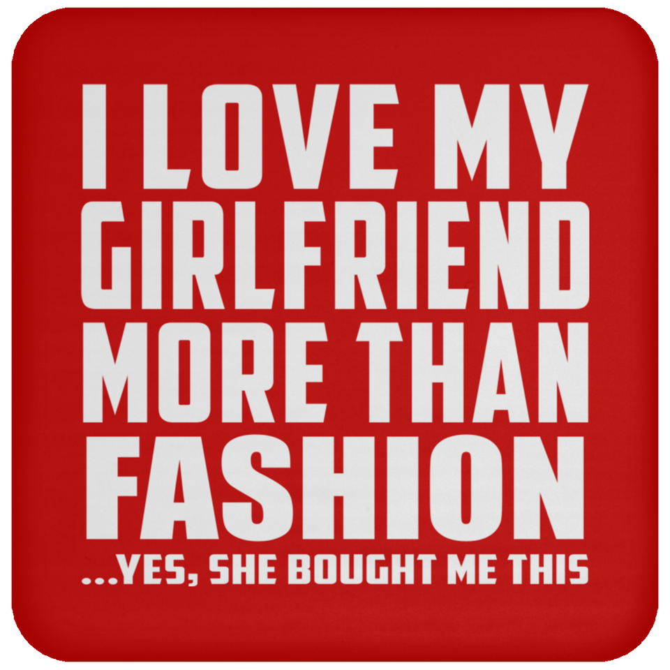I Love My Girlfriend More Than Fashion - Drink Coaster