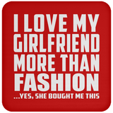 I Love My Girlfriend More Than Fashion - Drink Coaster