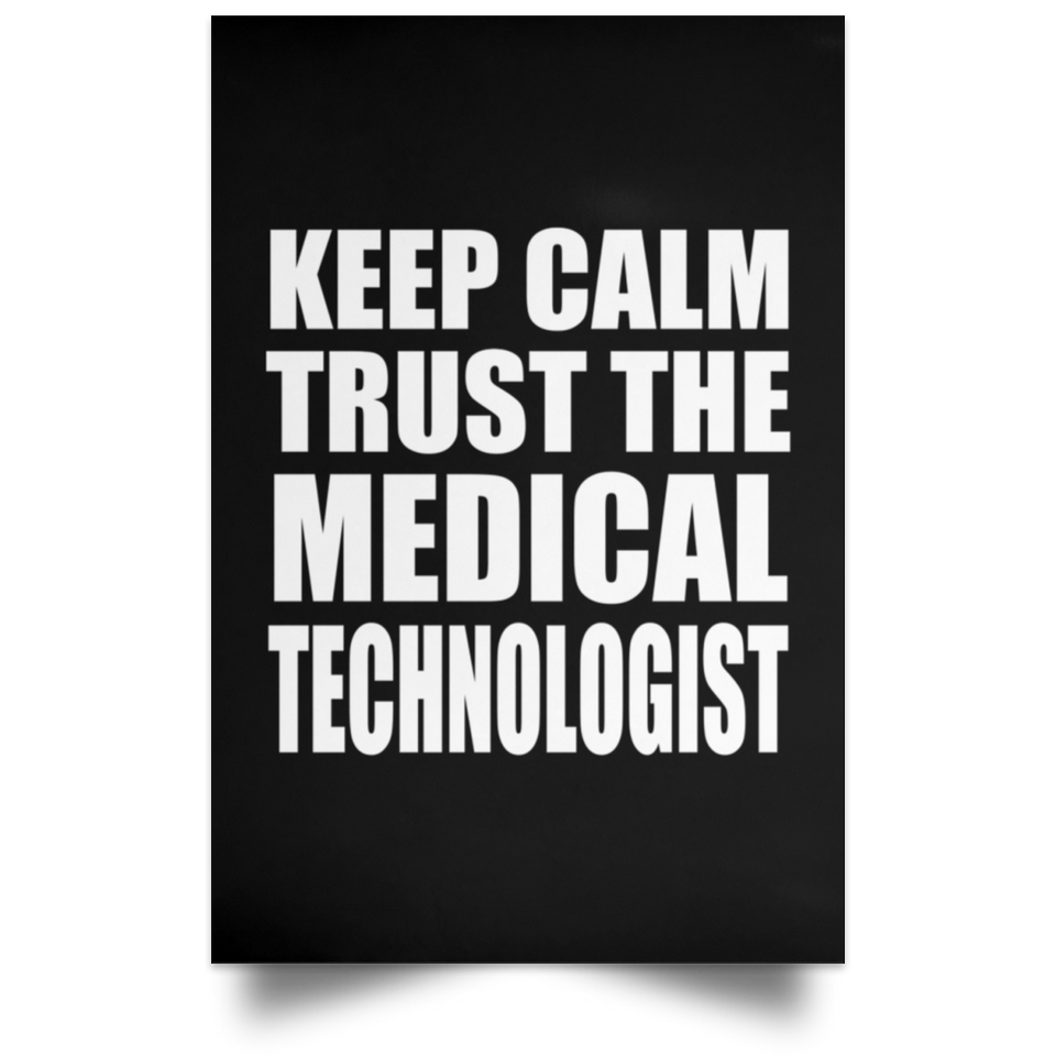 Keep Calm and Trust The Medical Technologist - Poster Portrait