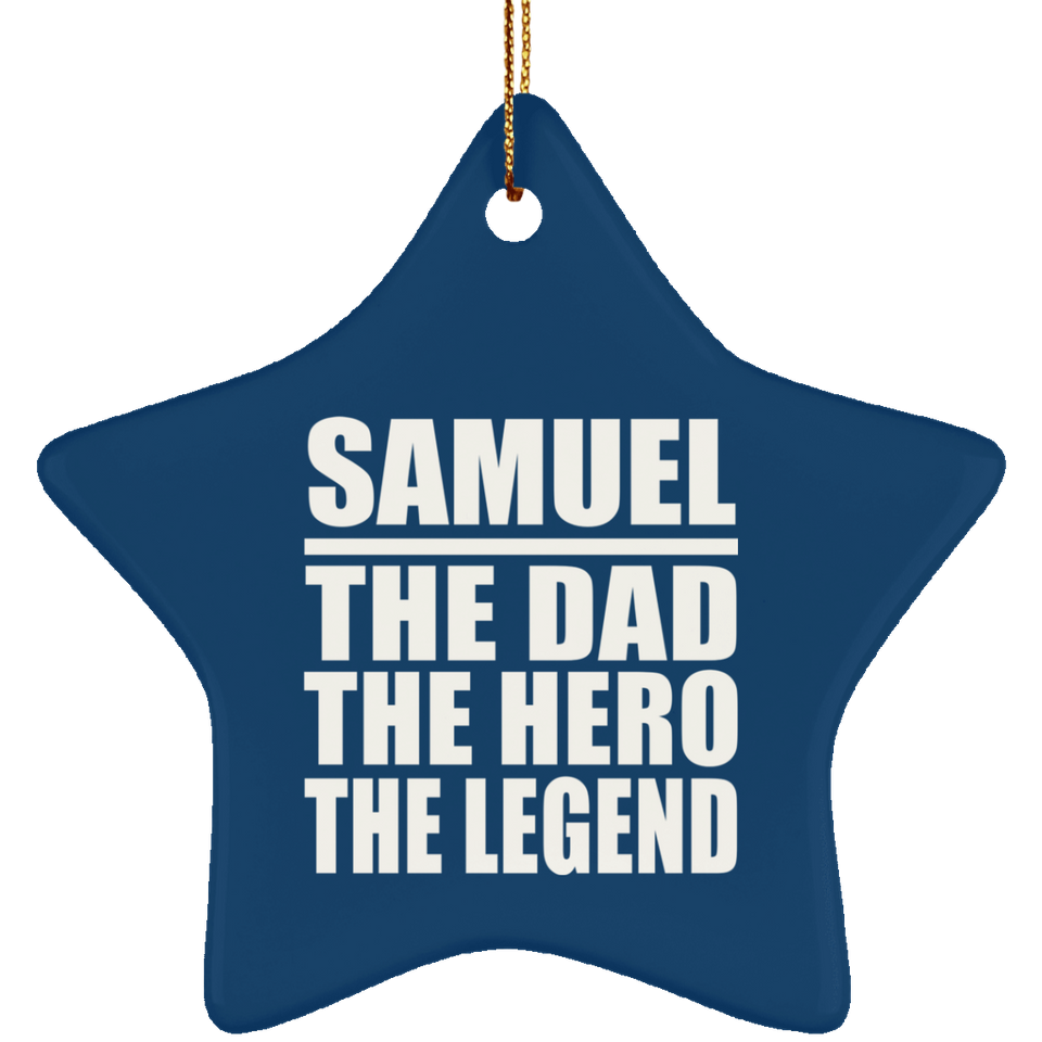 Samuel The Dad The Hero The Legend - Star Ornament