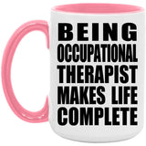 Being Occupational Therapist Makes Life Complete - 15oz Accent Mug Pink