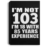 103rd Birthday I'm Not 103 I'm 18 With 85 Years Experience - Canvas Portrait