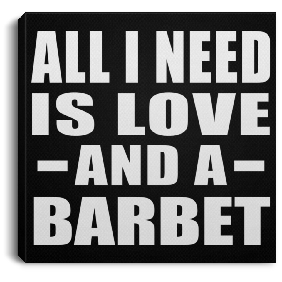 All I Need Is Love And A Barbet - Canvas Square