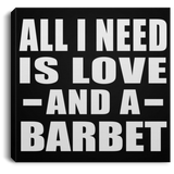 All I Need Is Love And A Barbet - Canvas Square