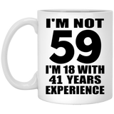 59th Birthday I'm Not 59 I'm 18 With 41 Years Experience - 11oz Coffee Mug