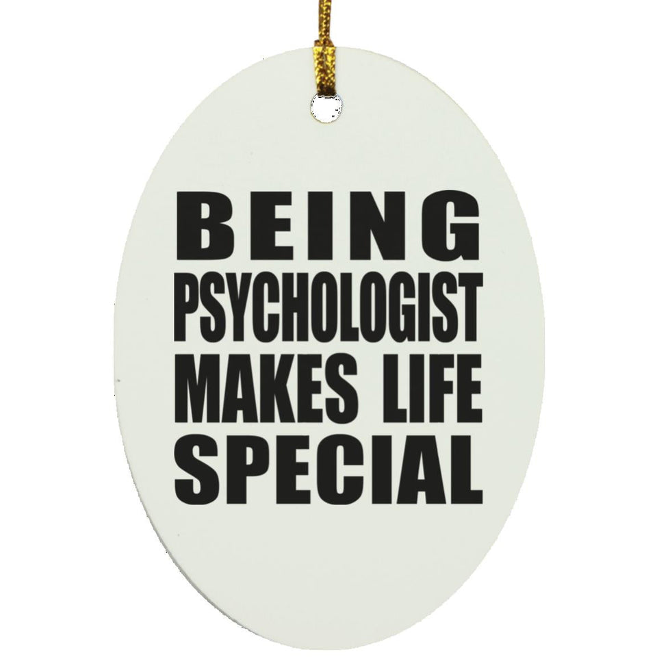 Being Psychologist Makes Life Special - Oval Ornament