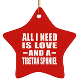 All I Need Is Love And A Tibetan Spaniel - Star Ornament