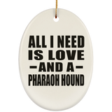 All I Need Is Love And A Pharaoh Hound - Oval Ornament