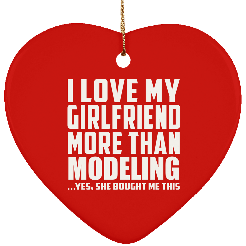 I Love My Girlfriend More Than Modeling - Heart Ornament