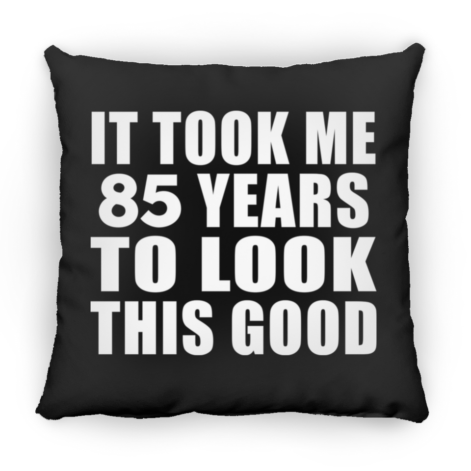 85th Birthday Took Me 85 Years To Look This Good - Throw Pillow Black