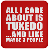 All I Care About Is Tuxedo - Drink Coaster