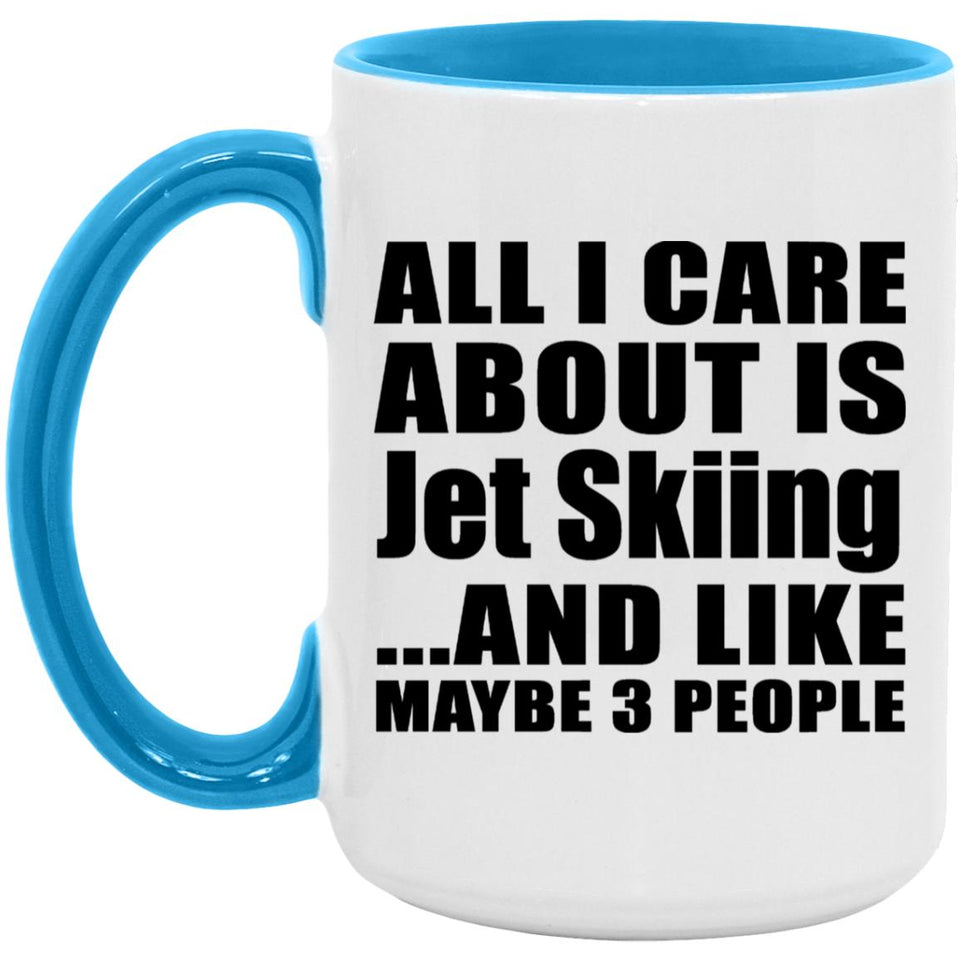 All I Care About Is Jet Skiing - 15oz Accent Mug Blue