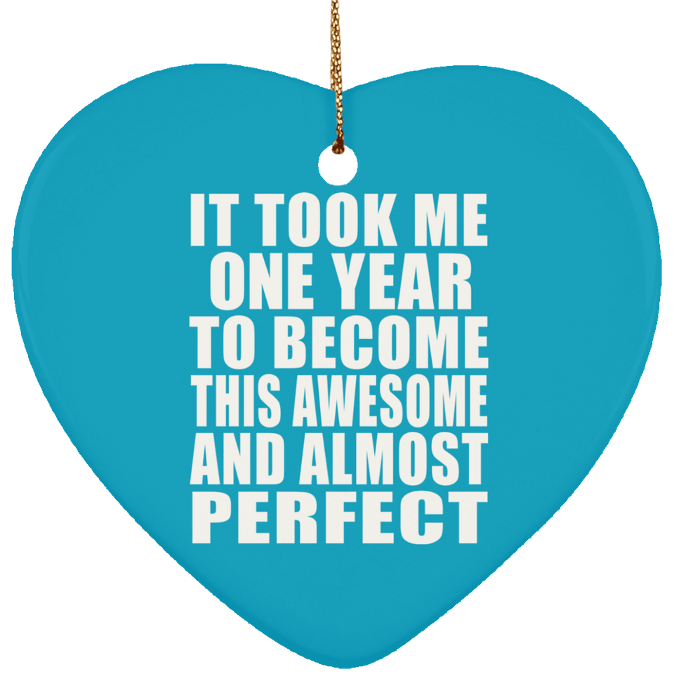 1st Birthday Took 1 Year To Become Awesome & Perfect - Heart Ornament