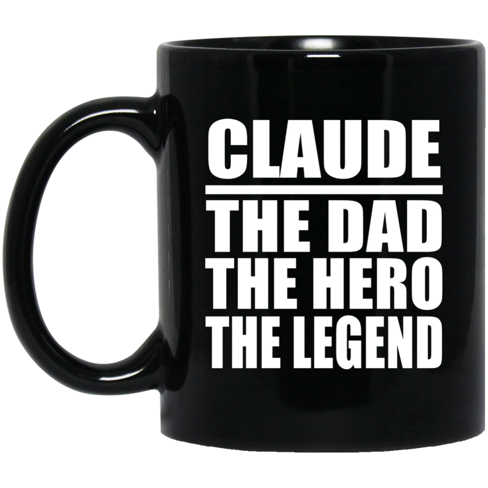 Claude The Dad The Hero The Legend - 11 Oz Coffee Mug Black