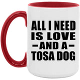 All I Need Is Love And A Tosa Dog - 15oz Accent Mug Red