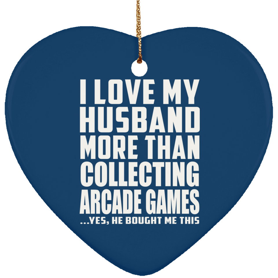 I Love My Husband More Than Collecting Arcade Games - Heart Ornament