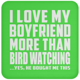 I Love My Boyfriend More Than Bird Watching - Drink Coaster